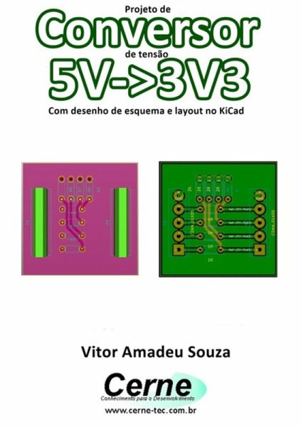 Projeto De Conversor De Tensão 5v->3v3 Com Desenho De Esquema E Layout No Kicad (eBook, PDF) Projeto De Conversor De Tensão 5v->3v3 Com Desenho De Esquema E Layout No Kicad (eBook, PDF)