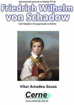 Cover Apresentando Pinturas No Display Tft De Friedrich Wilhelm Von Schadow Com Raspberry Pi Programado No Python (eBook, PDF)
