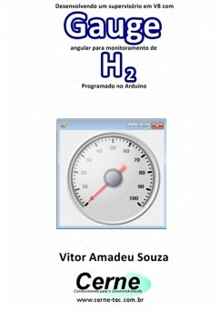 Desenvolvendo Um Supervisório Em Vb Com Gauge Angular Para Monitoramento De H2 Programado No Arduino (eBook, PDF) - Souza, Vitor Amadeu