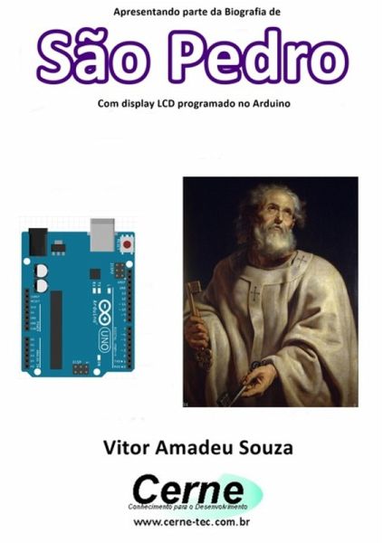 Apresentando Parte Da Biografia De São Pedro No Display Lcd Programado No Arduino (eBook, PDF) Apresentando Parte Da Biografia De São Pedro No Display Lcd Programado No Arduino (eBook, PDF)