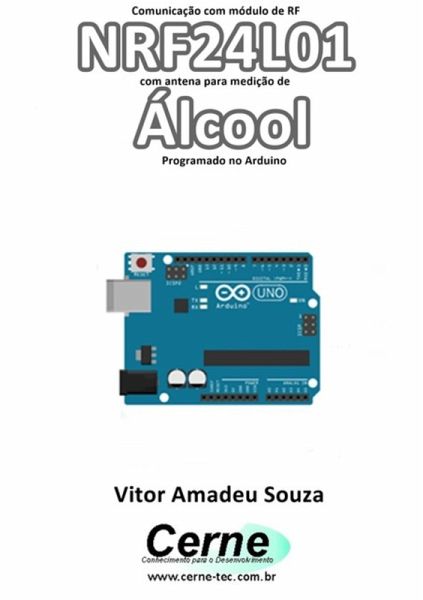 Comunicação Com Módulo De Rf Nrf24l01 Com Antena Para Medição De Álcool Programado No Arduino (eBook, PDF) Comunicação Com Módulo De Rf Nrf24l01 Com Antena Para Medição De Álcool Programado No Arduino (eBook, PDF)