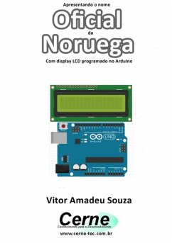 Apresentando O Nome Oficial Da Noruega Com Display Lcd Programado No Arduino (eBook, PDF) - Souza, Vitor Amadeu