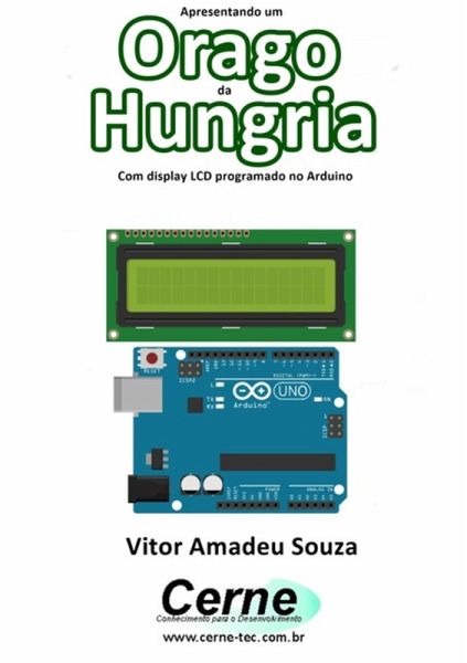 Apresentando Um Orago Da Hungria Com Display Lcd Programado No Arduino (eBook, PDF)