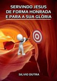 Servindo Jesus De Forma Honrada E Para A Sua Glória (eBook, ePUB)