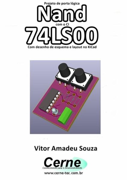 Projeto De Porta Lógica Nand Com O Ci 74ls00 Com Desenho De Esquema E Layout No Kicad (eBook, PDF) Projeto De Porta Lógica Nand Com O Ci 74ls00 Com Desenho De Esquema E Layout No Kicad (eBook, PDF)