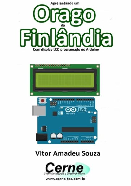 Apresentando Um Orago Da Finlândia Com Display Lcd Programado No Arduino (eBook, PDF)