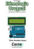 Apresentando A Etimologia Do Uruguai Com Display Lcd Programado No Arduino (eBook, PDF)