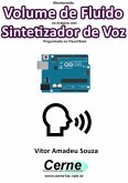 Monitorando Volume De Fluido No Arduino Com Sintetizador De Voz Programado No Visual Basic (eBook, PDF)