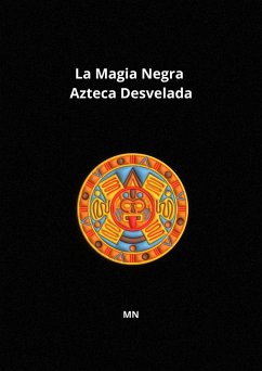 La Magia Negra Azteca Desvelada (eBook, ePUB) Cover La Magia Negra Azteca Desvelada (eBook, ePUB)
