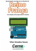 Apresentando Uma Lista Com As Dinastias Do Reino Da França Com Display Lcd Programado No Arduino (eBook, PDF)