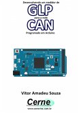 Desenvolvendo Um Medidor De Glp Para A Rede Can Programado Em Arduino (eBook, PDF)