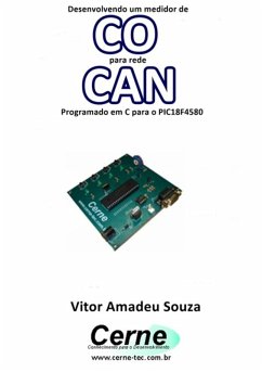 Desenvolvendo Um Medidor De Co Para Rede Can Programado Em C Para O Pic18f4580 (eBook, PDF) - Souza, Vitor Amadeu