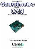 Desenvolvendo Um Gaussímetro Para Rede Can Programado Em C Para O Pic18f4580 (eBook, PDF)