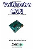 Desenvolvendo Um Voltímetro Para Rede Can Programado Em C Para O Pic18f4580 (eBook, PDF)