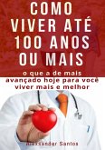 Como Viver Até 100 Anos Ou Mais (eBook, ePUB)