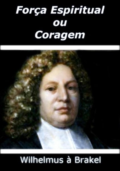 Força Espiritual Ou Coragem (eBook, ePUB) Força Espiritual Ou Coragem (eBook, ePUB)