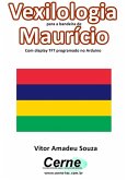 Vexilologia Para A Bandeira De Maurício Com Display Tft Programado No Arduino (eBook, PDF)