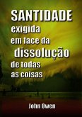 Santidade Exigida Em Face Da Dissolução De Todas As Coisas (eBook, ePUB)