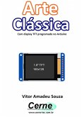 Arte Clássica Com Display Tft Programado No Arduino (eBook, PDF) Arte Clássica Com Display Tft Programado No Arduino (eBook, PDF)