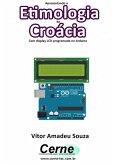 Apresentando A Etimologia Da Croácia Com Display Lcd Programado No Arduino (eBook, PDF)