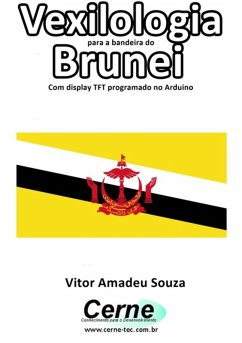 Vexilologia Para A Bandeira Da Brunei Com Display Tft Programado No Arduino (eBook, PDF) - Souza, Vitor Amadeu