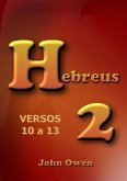 Hebreus 2 - Versículos 10 A 13 (eBook, ePUB) Hebreus 2 - Versículos 10 A 13 (eBook, ePUB)