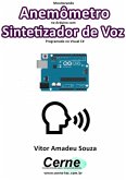 Monitorando Anemômetro No Arduino Com Sintetizador De Voz Programado No Visual C# (eBook, PDF)