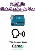 Monitorando Amônia No Arduino Com Sintetizador De Voz Programado No Visual C# (eBook, PDF)