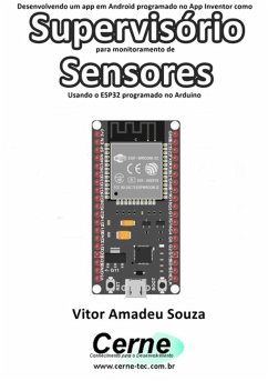 Desenvolvendo Um App Em Android Programado No App Inventor Como Supervisório Para Monitoramento De Sensores Usando O Esp32 Programado No Arduino (eBook, PDF) - Souza, Vitor Amadeu