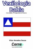 Vexilologia Do Estado Da Bahia Com Display Tft Programado No Arduino (eBook, PDF)