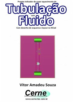 Projeto Indicador De Super Aquecimento De Tubulação Com Fluido Com Desenho De Esquema E Layout No Kicad (eBook, PDF) - Souza, Vitor Amadeu