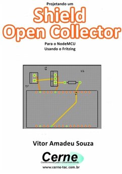 Projetando Um Shield Open Collector Para O Nodemcu Usando O Fritzing (eBook, PDF) - Souza, Vitor Amadeu