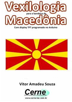 Vexilologia Para A Bandeira Da Macedônia Com Display Tft Programado No Arduino (eBook, PDF) - Souza, Vitor Amadeu