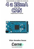 Desenvolvendo Um Medidor De Corrente De 4 A 20ma Para A Rede Can Programado Em Arduino (eBook, PDF)