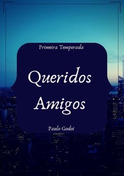 Queridos Amigos (eBook, ePUB) - Godoi, Paulo Queridos Amigos (eBook, ePUB) - Godoi, Paulo