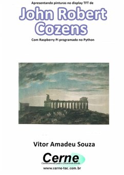 Apresentando Pinturas No Display Tft De John Robert Cozens Com Raspberry Pi Programado No Python (eBook, PDF) - Souza, Vitor Amadeu