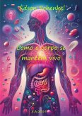 Como O Corpo Se Mantém Vivo (eBook, PDF)