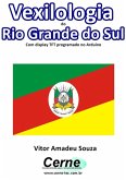 Vexilologia Do Rio Grande Do Sul Com Display Tft Programado No Arduino (eBook, PDF)