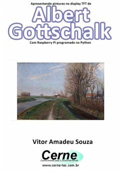 Apresentando Pinturas No Display Tft De Albert Gottschalk Com Raspberry Pi Programado No Python (eBook, PDF) - Souza, Vitor Amadeu