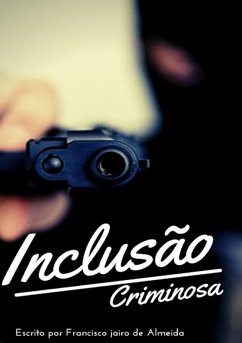 Inclusão Criminosa (eBook, ePUB) - de Almeida, Francisco Jairo