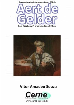 Cover Apresentando Pinturas No Display Tft De Aert De Gelder Com Raspberry Pi Programado No Python (eBook, PDF)