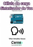 Monitorando Célula De Carga No Arduino Com Sintetizador De Voz Programado No Visual C# (eBook, PDF)