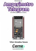Monitorando Um Amperímetro Através Do Telegram Com Esp32 Programado Em Arduino (eBook, PDF)