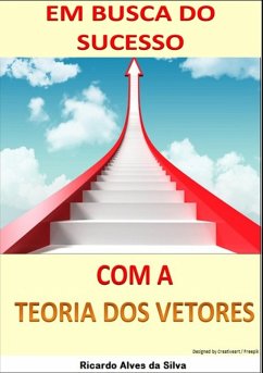 Em Busca Do Sucesso Com A Teoria Dos Vetores (eBook, PDF) - Da Silva, Ricardo Alves