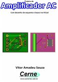 Projeto De Amplificador Ac Com Desenho De Esquema E Layout No Kicad (eBook, PDF)