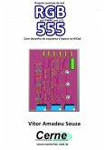 Projeto Controle De Led Rgb Por Pwm Com O Ci 555 Com Desenho De Esquema E Layout No Kicad (eBook, PDF)