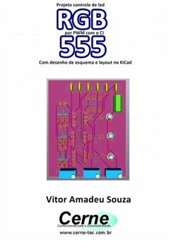Projeto Controle De Led Rgb Por Pwm Com O Ci 555 Com Desenho De Esquema E Layout No Kicad (eBook, PDF) - Souza, Vitor Amadeu