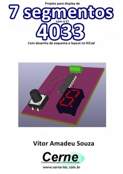 Projeto Para Display De 7 Segmentos Com Ci 4033 Com Desenho De Esquema E Layout No Kicad (eBook, PDF) - Souza, Vitor Amadeu