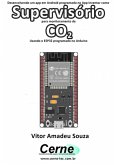 Desenvolvendo Um App Em Android Programado No App Inventor Como Supervisório Para Monitoramento De Co2 Usando O Esp32 Programado No Arduino (eBook, PDF)