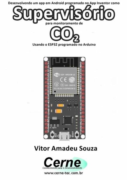 Desenvolvendo Um App Em Android Programado No App Inventor Como Supervisório Para Monitoramento De Co2 Usando O Esp32 Programado No Arduino (eBook, PDF) Desenvolvendo Um App Em Android Programado No App Inventor Como Supervisório Para Monitoramento De Co2 Usando O Esp32 Programado No Arduino (eBook, PDF)